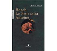 Bosch, le Petit Saint Antoine - Thomas Vinau - Invenit - broché - Biographie