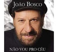 Bosco, Joao - Nao Vou Pro Ceu, Mas Ja. [Import]