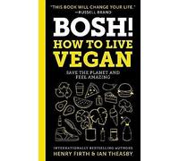 Bosh!: How To Live Vegan