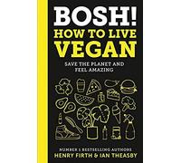 Bosh! How To Live Vegan