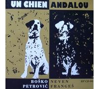 Bosko Petrovic - Un Chien Andalou (UK Import)