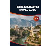 BOSNIA AND HERZEGOVINA TRAVEL GUIDE 2026: Explore The Hidden Balkan Gem Of Culture, UNESCO Bridges & Affordable Alpine Adventure