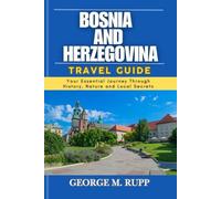 BOSNIA AND HERZEGOVINA TRAVEL GUIDE: Your Essential Journey Through History, Nature, and Local Secrets