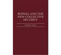 Bosnia and the New Collective Security Elinor C. (Elinor Camille) Sloan (Auteur)