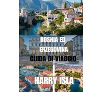 BOSNIA ED ERZEGOVINA GUIDA DI VIAGGIO 2025-2026: Il periodo migliore per visitare, i posti migliori da esplorare e tutto ciò che devi sapere prima di partire