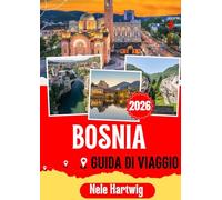 BOSNIA GUIDA DI VIAGGIO 2026: Il tuo viaggio completo attraverso Sarajevo, Mostar, Travnik, Jajce, Trebinje, le cascate di Kravica, Blagaj, il Parco ... e le più belle gemme nascoste della Bosnia