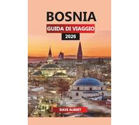 BOSNIA GUIDA DI VIAGGIO 2026: Le migliori attrazioni, le gemme nascoste, i sentieri escursionistici e le esperienze locali