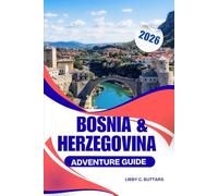 Bosnia & Herzegovina Adventure Guide 2026: Complete Guide to Cities, Culture, Nature, and Travel Tips in the Balkans
