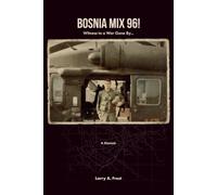 Bosnia Mix 96!: Witness to a War Gone By... A Memoir