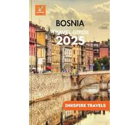 BOSNIA Travel Guide 2025: Hidden Towns, Scenic Routes, Local Eats & Cultural Wonders for Smart Explorers Across the Balkans