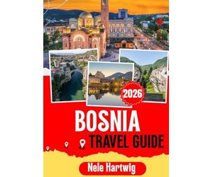 BOSNIA TRAVEL GUIDE 2026: Your Complete Journey Through Sarajevo, Mostar, Travnik, Jajce, Trebinje, Kravica Waterfalls, Blagaj, Una National Park, and Bosnia’s Most Beautiful Hidden Gems