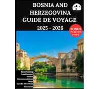 Bosnie-Herzégovine Guide de voyage 2025 - 2026: Votre compagnon actualisé pour des aventures inoubliables et des expériences authentiques | Découvrez ... cachés, la culture locale et les nouveautés
