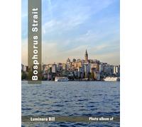 Bosphorus Strait: The Allure of Tourist Destinations A Photography Table Book Celebrating Culture and Nature