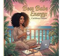 Boss Babe Energy: Caribbean Edition: Empowering Coloring Book for Caribbean Women and Teen Girls with Motivational Quotes and Tropical Designs to Manifest Confidence, Calm, and Success
