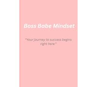 Boss Babe Mindset : "Your Success Strategy Starts Here ": “A mindset journal for unstoppable confidence and success .” Change Starts With You... It's You vs You