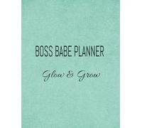 Boss babe planner: glow & grow