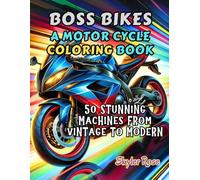 Boss Bikes: A Motor Cycle Coloring Book: 50 Stunning Machines from Vintage to Modern