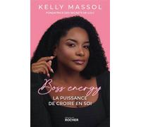 Boss energy La puissance de croire en soi - Kelly Massol - Rocher Eds Du - broché - Témoignage