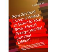 Boss Girl Boot Camp: 5 Weeks to Glow Up Your Body, Mind & Energy (Hot Girl Summer Edition): A Guided Self-Love Journal with Daily Prompts, Routines, ... Building Confidence, Soft Power & Boss Energy