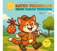Boss im Teich- Band 5 der illustrierten Kinderbuchreihe >Kater Vermellos Reise durch Teuropia: Kater Vermellos Reise durch Teuropia
