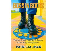 BOSS IN BOOTS: TRADING CURRENCIES, BUILDING CREDIT & BECOMING HER EVERY DAY: TRADING, CREDIT, MINDSET & LEGACY FROM A NAVY MOMPRENEUR