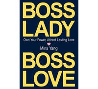Boss Lady, Boss Love: Own Your Power, Attract Real Love