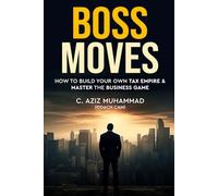 Boss Moves: How to Build Your Own Tax Empire & Master the Business Game