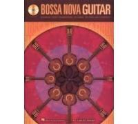 Bossa Nova Guitar Essential Chord Progressions, Patterns And Rhythms Learn Authentic Samba And Jazz Techniques Guitar Instruction Book With Online Audio Hal Leonard Educational Series