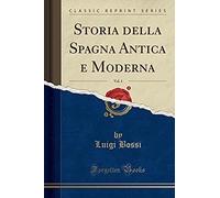Bossi, L: Storia Della Spagna Antica E Moderna, Vol. 1 (Clas