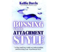 Bossing Your Attachment Style: A Guided Journal to Heal Fearful, Avoidant and Anxious Attachment Styles to Become Secure, Confident and Emotionally Free