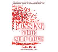 Bossing Your Self-Love: A Fully Guided Workbook and Journal for Building Confidence, Self-Esteem, and Lasting Self-Compassion