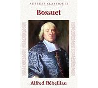 Bossuet: Une biographie littéraire et intellectuelle (nouvelle édition)