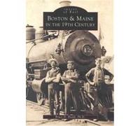 Boston and Maine in the 19th Century Ma Bruce D. Heald (Auteur)