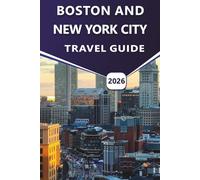 BOSTON AND NEW YORK CITY TRAVEL GUIDE 2026: Discover Top Attractions, Beaches, Vibrant Nightlife, Rich History, Local Cuisine, and Practical Travel Tips for Visitors