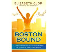 Boston Bound: A 7-Year Journey to Overcome Mental Barriers and Qualify for the Boston Marathon