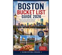 BOSTON BUCKET LIST GUIDE 2026: Explore 100+ Must-See Attractions, Hidden Gems, Historic Landmarks, Waterfront Adventures, Local Food Favorites, Day ... Tips for the Ultimate Boston Experience