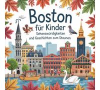 Boston für Kinder - Sehenswürdigkeiten und Geschichte zum Staunen: Geschichten und spannende Fakten rund um eine der ältesten Städte der USA - für Kinder ab 5 Jahren