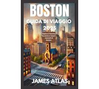 BOSTON GUIDA DI VIAGGIO 2025: Sblocca il fascino di Beantown: la tua guida privilegiata ai monumenti storici, ai tesori nascosti e a come vivere Boston come un abitante del posto nel 2025.