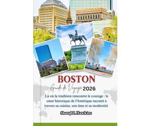 BOSTON GUIDE DE VOYAGE 2026: Là où la tradition rencontre le courage : le cœur historique de l'Amérique raconté à travers sa cuisine, son âme et sa modernité