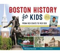 Boston History for Kids: From Red Coats to Red Sox, With 21 Activities