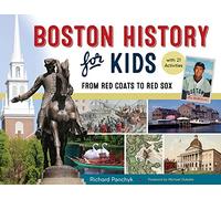 Boston History for Kids: From Red Coats to Red Sox, With 21 Activities