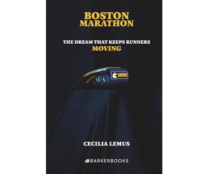 BOSTON MARATHON: The Dream That Keeps Runners Moving