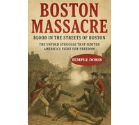 Boston Massacre: Blood in the Streets of Boston: The Untold Struggle That Ignited America’s Fight for Freedom - A Boston Massacre Biography of Crispus Attucks, Colonial Boston History, Revolutionary W