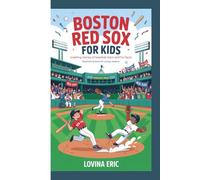 Boston Red Sox For kids: Inspiring Stories of Baseball Stars and Fun Facts (Inspirational Book For Young Readers)