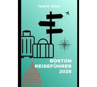 BOSTON REISEFÜHRER 2026: Der ultimative Reiseführer zu Bostons historischen Sehenswürdigkeiten, versteckten Schätzen und lokalen Erlebnissen für Reisende im Jahr 2026