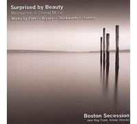 Boston Secession - Surprised by Beauty: Minimalism in Choral Music