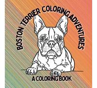 Boston Terrier Coloring Adventures: A Coloring Book