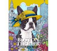 Boston Terrier Coloring book: Cute and Relaxing Boston Terrier Dog Coloring Book | Stress Relief Coloring Pages for Dog Lovers and Pet Owners