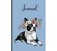 Boston Terrier with Flowers Journal: 100 lined blank pages for notes, journaling, memories or anything daily reflections inspired by your Boston Terrier.