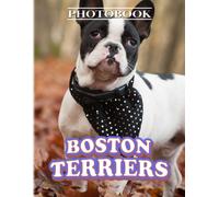 Boston Terriers Photo Book: Round Heads Nickname Photography For Love Pets To Decor Any - Giving Occassion Gifts With 40+ Pages High Quality Pictures